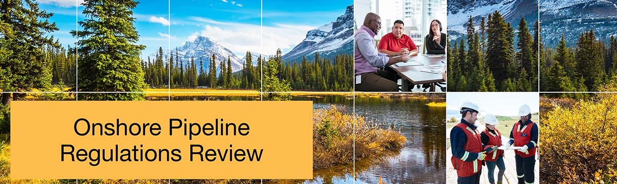 Onshore Pipeline Regulations Review – “Read our What We Heard report and comments we received from Indigenous communities, regulated companies, and other stakeholders on the OPR Review”